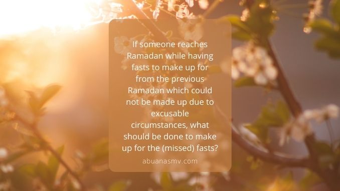 If someone reaches Ramadan while having fasts to make up for from the previous Ramadan which could not be made up due to excusable circumstances, what should be done to make up for the (missed) fasts